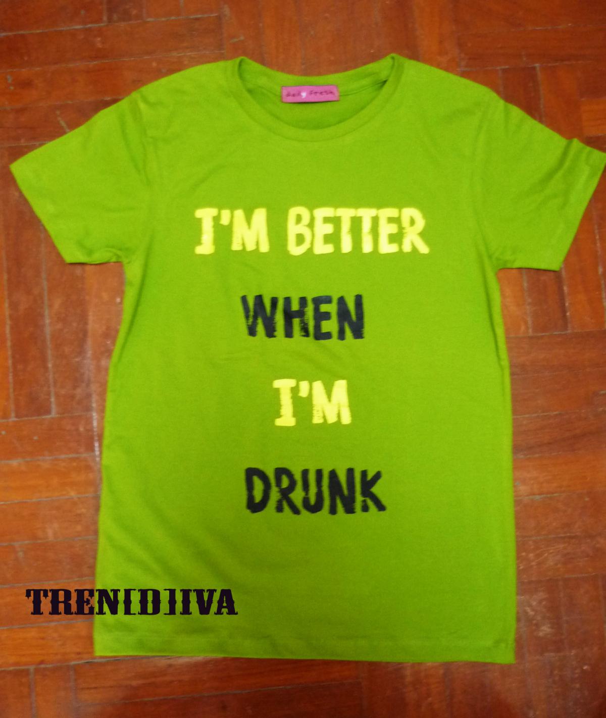 I'm Better When I'm Drunk T-shirt (green)
